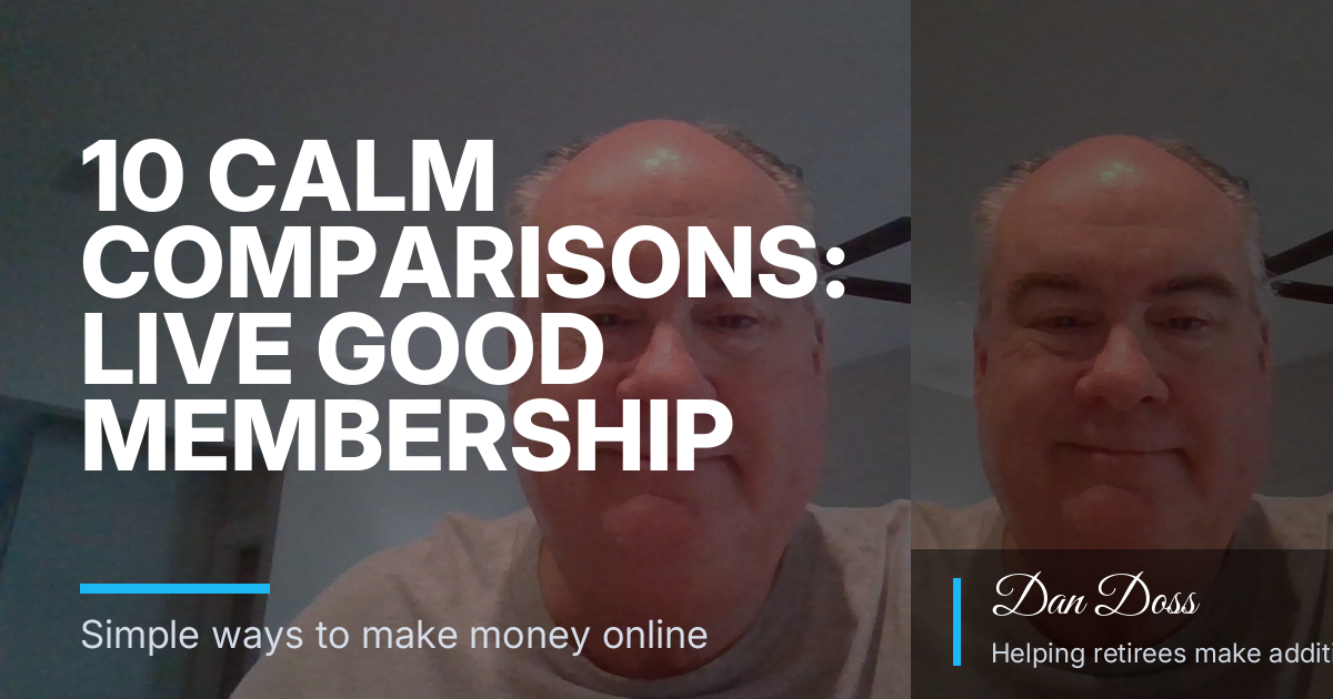 10 Calm Comparisons: Live Good Membership vs Daily Ads for Retirees