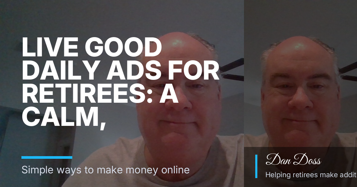Live Good Daily Ads for Retirees: A Calm, Practical Explainer