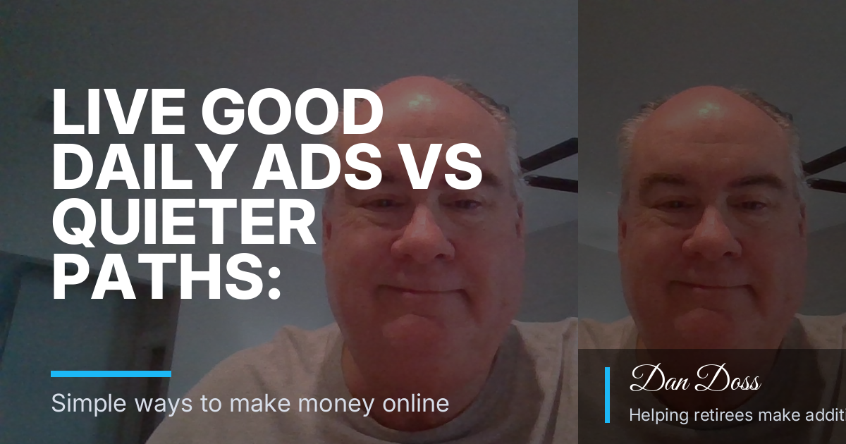 Live Good Daily Ads vs Quieter Paths: Decision Criteria for Near-Retirees