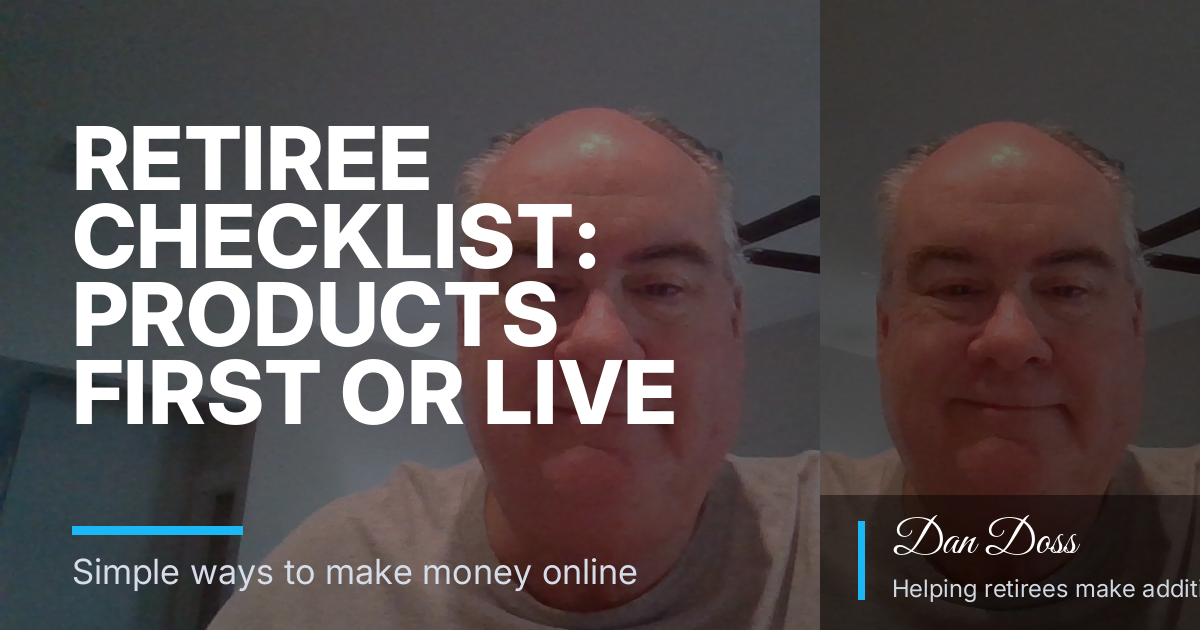 Retiree Checklist: Products First or Live Good Daily Ads?