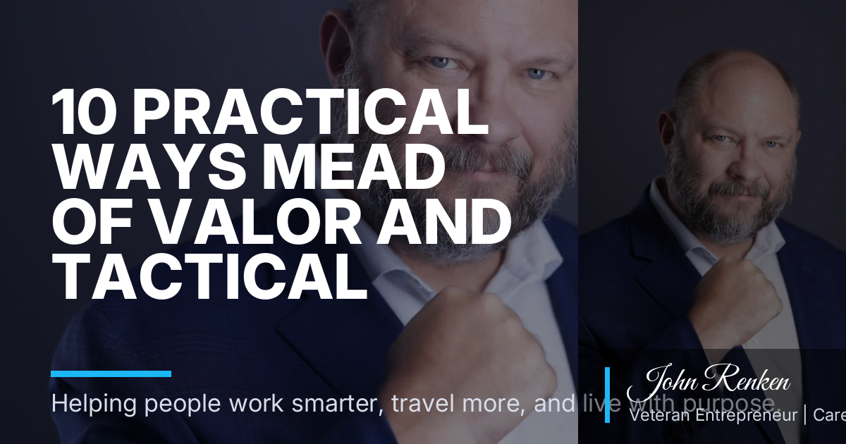 10 Practical Ways Mead of Valor and Tactical Traveler Fit a Clarksville Sales Transition