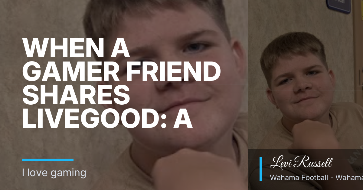 When a Gamer Friend Shares LiveGood: A Calm Way to Judge the Invite