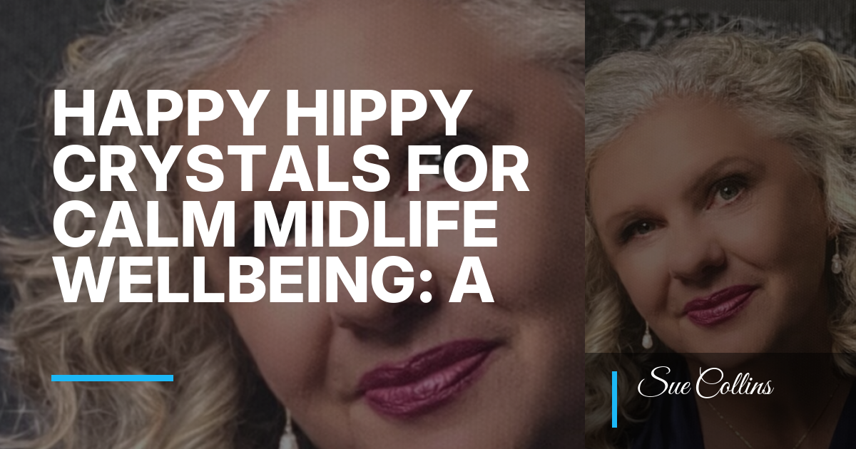 Happy Hippy Crystals for Calm Midlife Wellbeing: A Grounded Beginner Guide