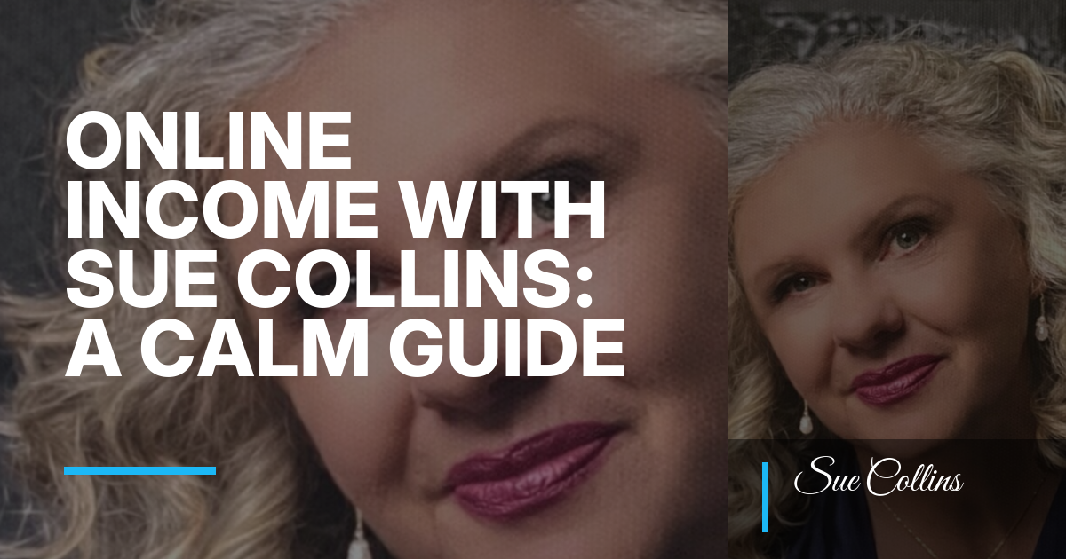 Online Income with Sue Collins: A Calm Guide for Midlife Women Redesigning Quieter Days