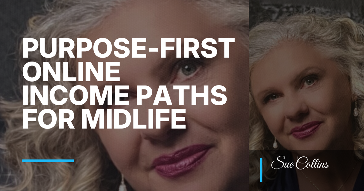 Purpose-First Online Income Paths for Midlife Women: A Calm Map Without the Hustle