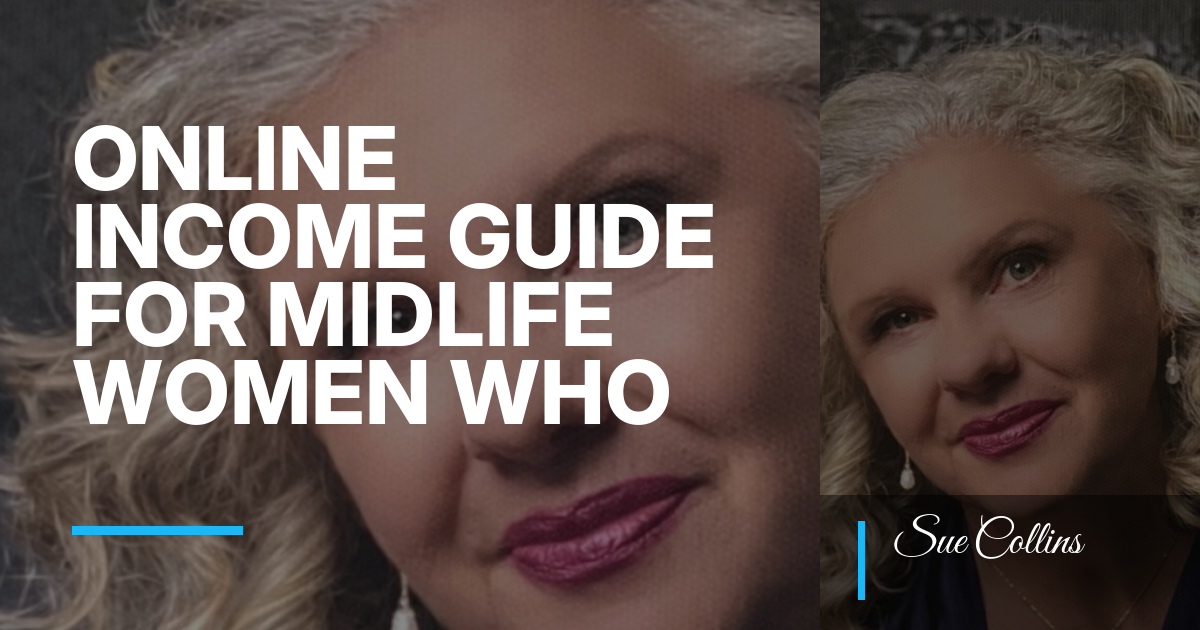 Sue Collins Online Income Guide for Midlife Women Who Want Meaning Without the Hustle