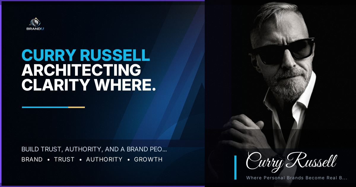 Curry Russell: Architecting Clarity Where Personal Brands Become Real Businesses