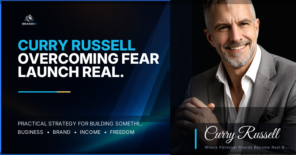 Curry Russell on Overcoming Fear to Launch Real Business Growth