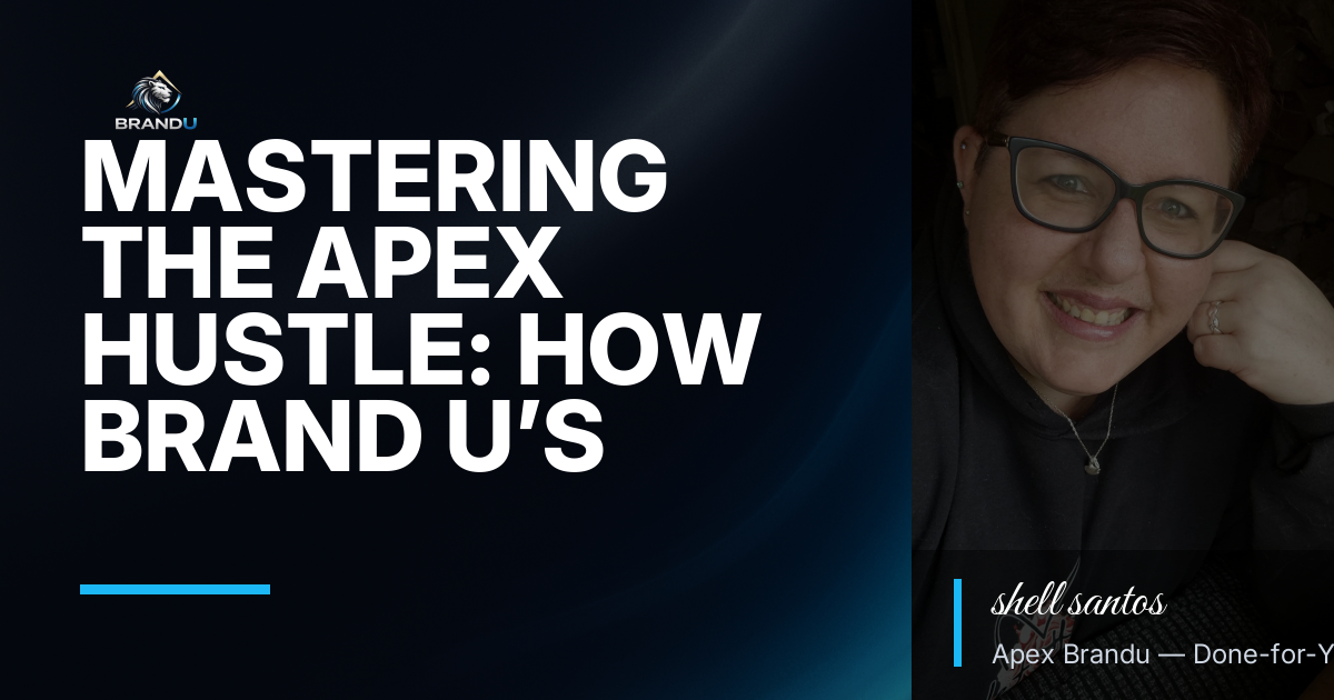 Mastering the Apex Hustle: How Brand U’s Done-for-You Systems Empower Consistent Entrepreneurs