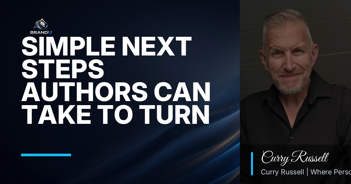 Curry Russell: Simple Next Steps Authors Can Take to Turn Writing Into a Real Brand