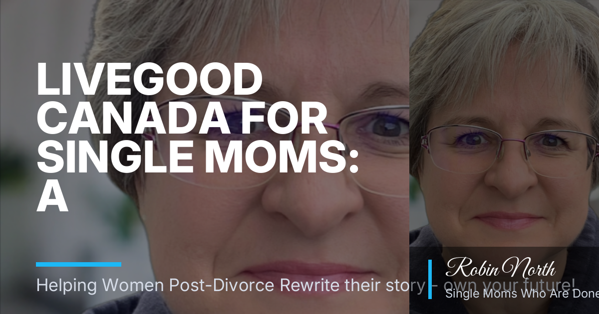 LiveGood Canada for Single Moms: A Low-Pressure Work-From-Home Path Toward Flexible Income