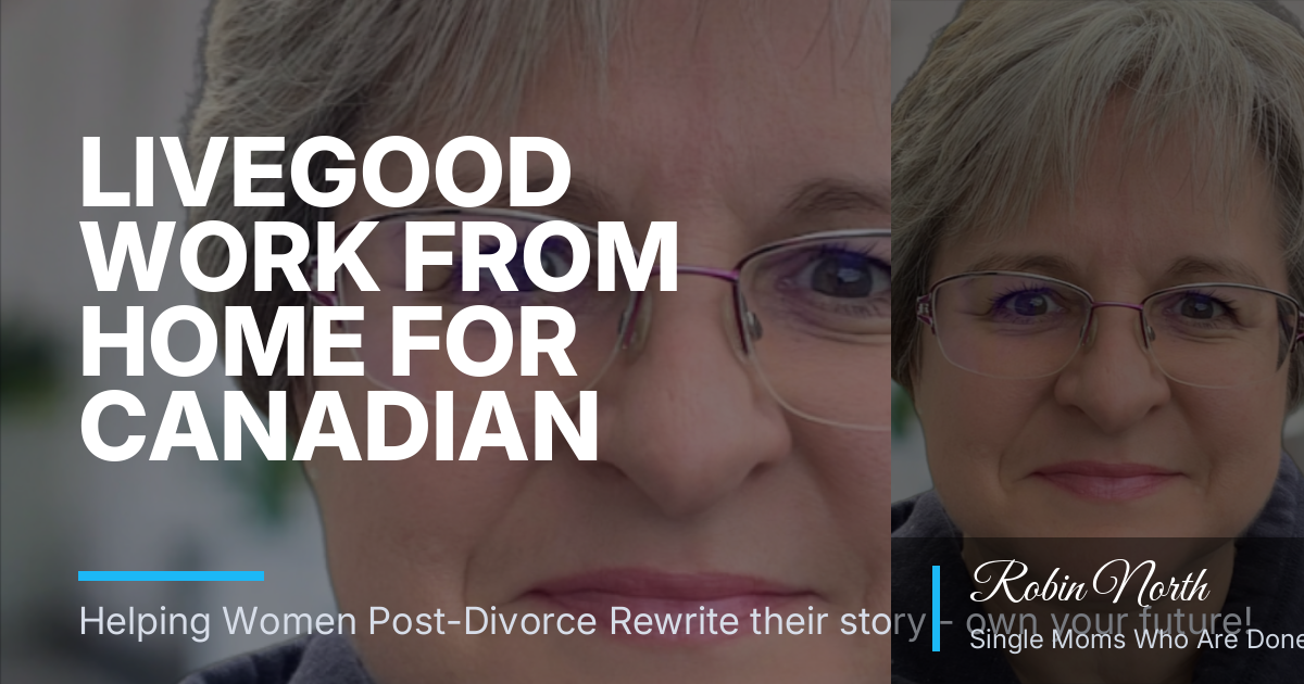 LiveGood Work From Home for Canadian Single Moms: Budget Wellness and Side Income Without the Hard Sell