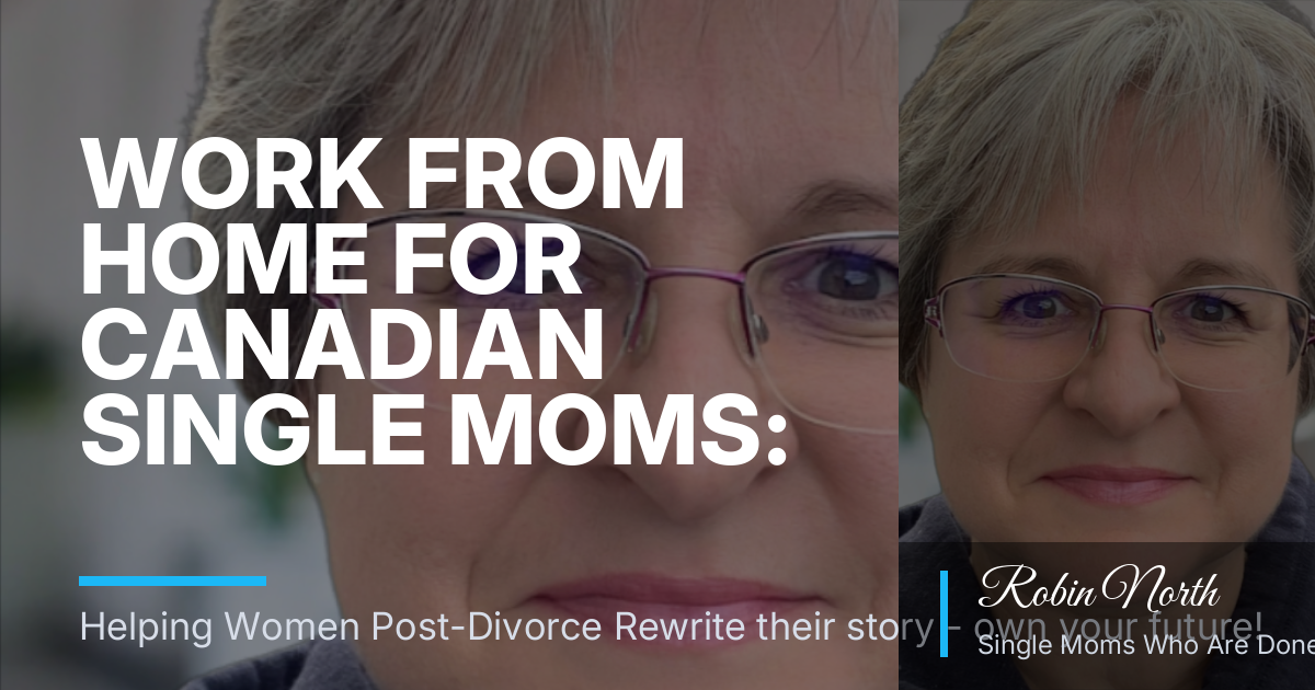 Work from Home for Canadian Single Moms: Flexible Income, Toxic-Free Living, and Low-Pressure Paths That Fit Real Life