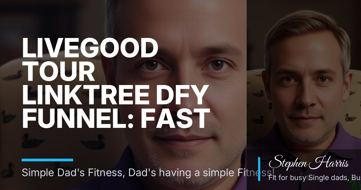 LiveGood Tour Linktree DFY Funnel: Fast Choices for Time-Strapped Dads