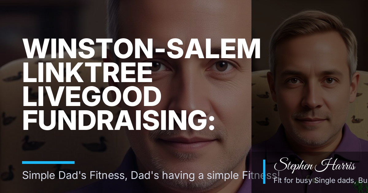 Winston-Salem Linktree LiveGood Fundraising: A Quick Checklist for Busy Fitness Dads