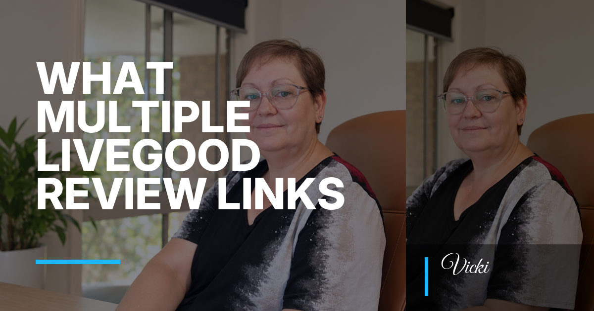 What Multiple LiveGood Review Links Mean When You Find Simply Vicki