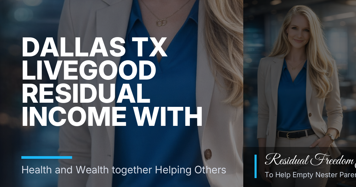 Dallas TX LiveGood Residual Income with Janet Lloyd: A Calm Guide for Cost-Conscious Empty Nesters