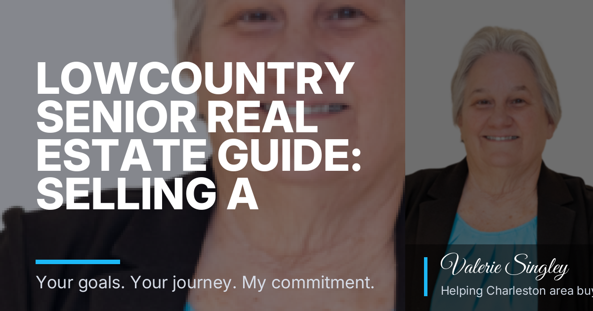 Lowcountry Senior Real Estate Guide: Selling a Long-Held Home and Choosing What’s Next