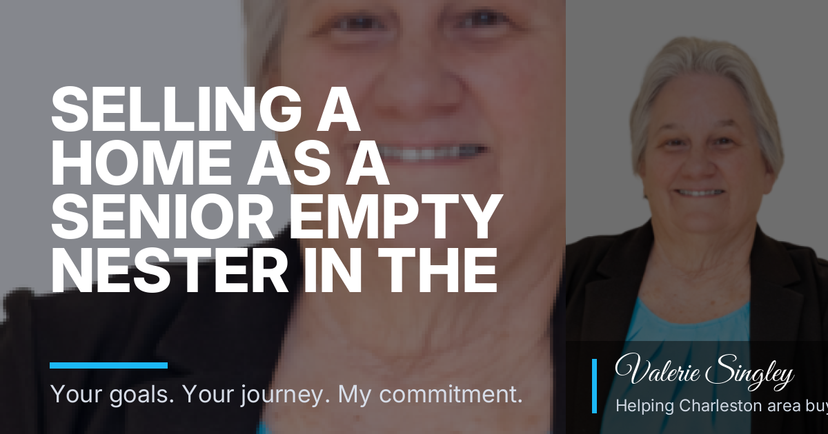 Selling a Home as a Senior Empty Nester in the Charleston Lowcountry: A Calm Path to Your Next Chapter